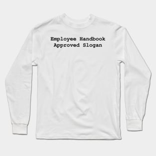 Employee Handbook Approved Slogan Long Sleeve T-Shirt